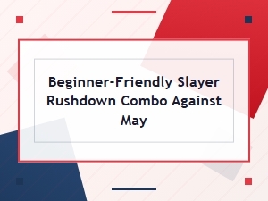 Slayer Beginner Rushdown Combo vs May