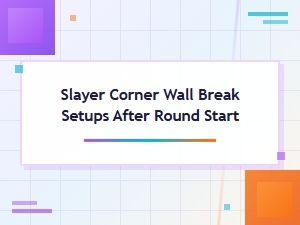Wall Break Setups After Round Start for Slayer Corner