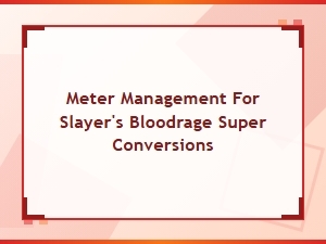 Mastering Slayer Meter & Bloodrage Conversions