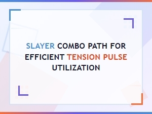 Efficient Tension Pulse Slayer Combo Paths