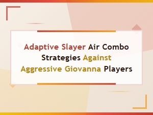 Adaptive Slayer Combos Vs. Aggressive Giovanna