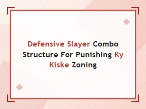 Slayer Combos for Punishing Ky Kiske Zoning